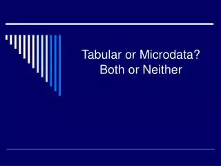 Tabular or Microdata? Both or Neither