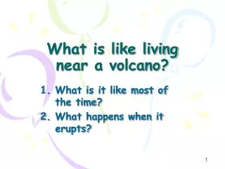 What is like living near a volcano?