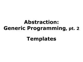 Abstraction: Generic Programming , pt. 2