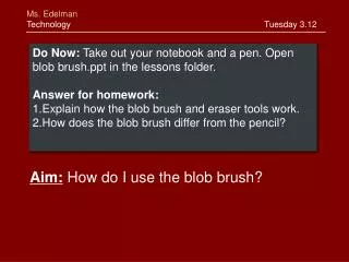 Do Now: Take out your notebook and a pen. Open blob brush in the lessons folder.