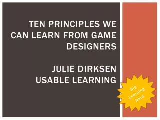 Ten Principles We Can Learn From Game Designers Julie Dirksen Usable Learning