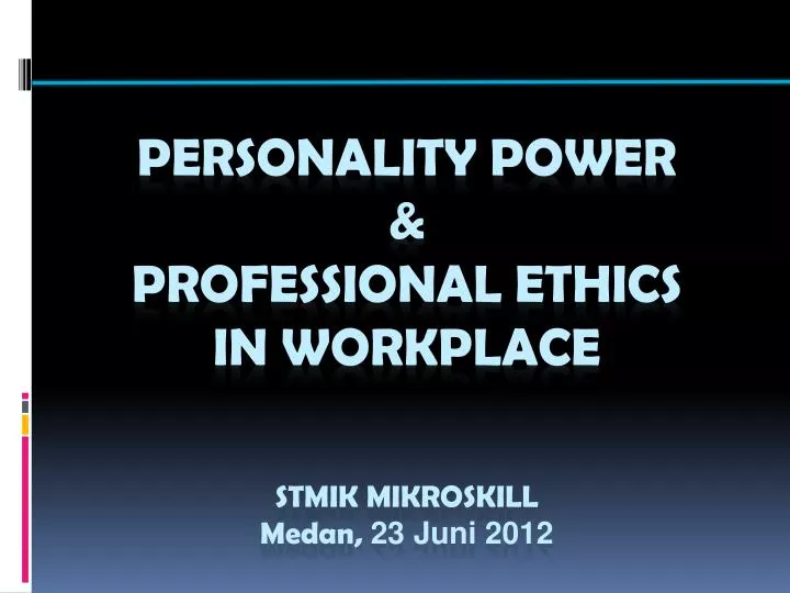 personality power professional ethics in workplace stmik mikroskill medan 23 juni 2012