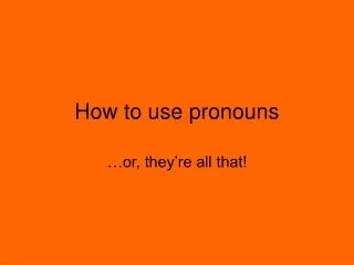 How to use pronouns