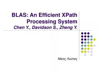 BLAS: An Efficient XPath Processing System Chen Y., Davidson S., Zheng Y.