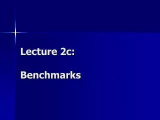 Lecture 2c: Benchmarks