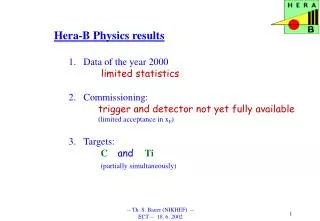 Hera-B Physics results Data of the year 2000 	 limited statistics 2.	Commissioning: