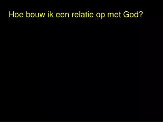 Hoe bouw ik een relatie op met God?