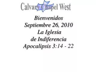 Bienvenidos Septiembre 26, 2010 La Iglesia de Indiferencia Apocalipsis 3 :14 - 22