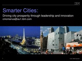 Smarter Cities: Driving city prosperity through leadership and innovation cmcmanus@au1.ibm