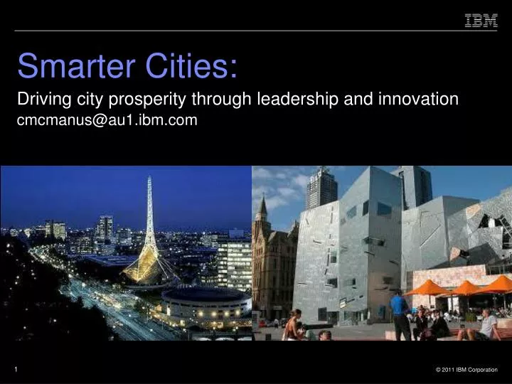 smarter cities driving city prosperity through leadership and innovation cmcmanus@au1 ibm com