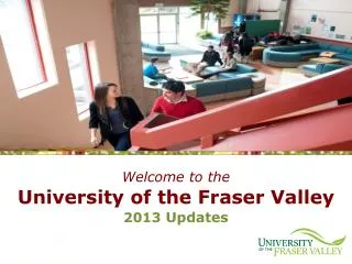 Welcome to the University of the Fraser Valley 2013 Updates