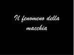 Il fenomeno della macchia - slide 1