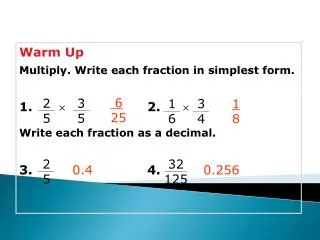 Warm Up Multiply. Write each fraction in simplest form. 1. 			 2. 