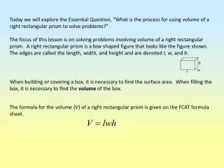 The formula for the volume ( V ) of a right rectangular prism is given on the FCAT formula sheet.