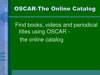 OSCAR-The Online Catalog