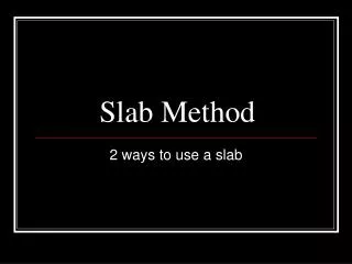 Slab Method