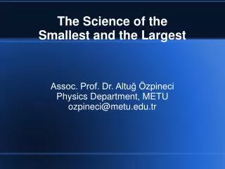 The Science of the Smallest and the Largest