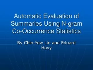 Automatic Evaluation of Summaries Using N-gram Co-Occurrence Statistics