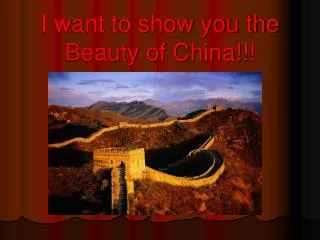 I want to show you the Beauty of China!!!