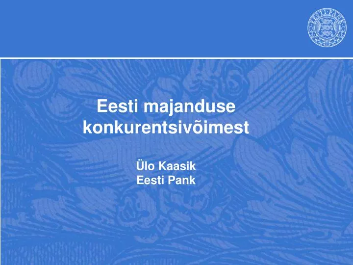eesti majanduse konkurentsiv imest lo kaasik eesti pank