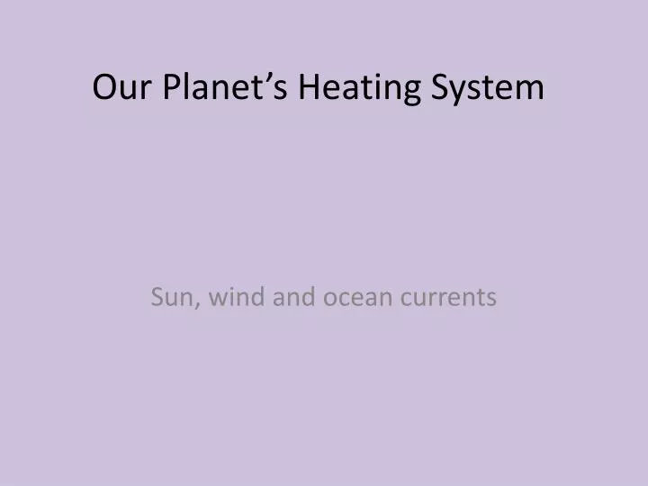 our planet s heating system