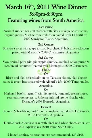 March 16 th , 2011 Wine Dinner 5:30pm-8:30pm Featuring wines from South America 1st Course