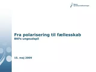 fra polarisering til f llesskab bkfs ungeudspil 15 maj 2009