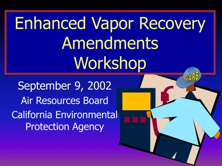 enhanced vapor recovery amendments workshop
