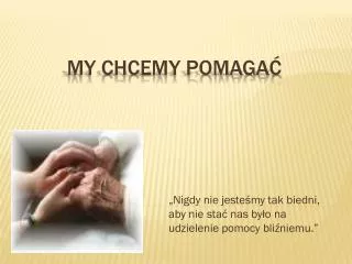 nigdy nie jeste my tak biedni aby nie sta nas by o na udzielenie pomocy bli niemu