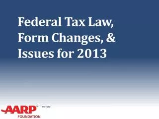 Federal Tax Law, Form Changes, &amp; Issues for 2013