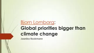 Bjorn Lomborg : Global priorities bigger than climate change