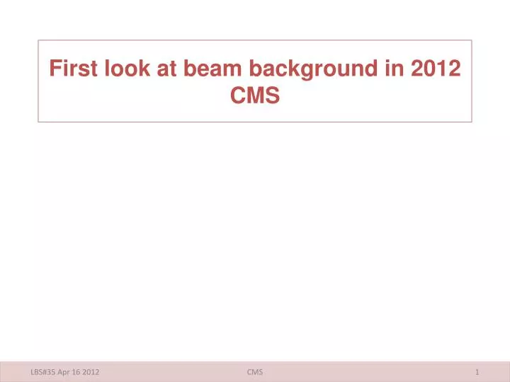 first look at beam background in 2012 cms