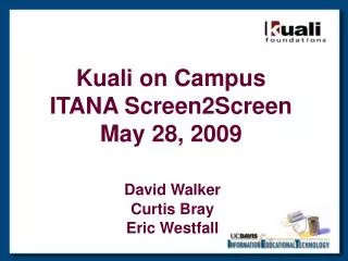 Kuali on Campus ITANA Screen2Screen May 28, 2009