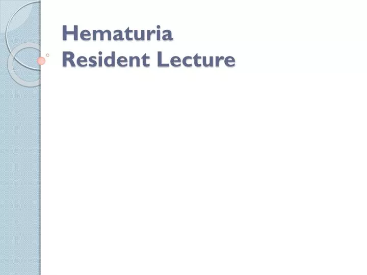 hematuria resident lecture