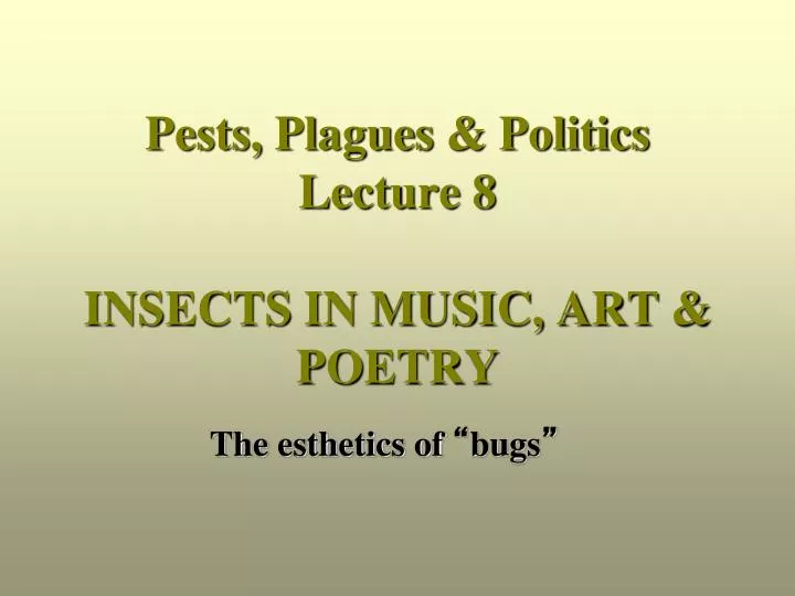 pests plagues politics lecture 8 insects in music art poetry