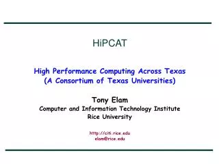 HiPCAT High Performance Computing Across Texas (A Consortium of Texas Universities) Tony Elam