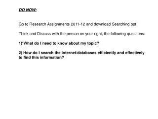 DO NOW: Go to Research Assignments 2011-12 and download Searching ppt