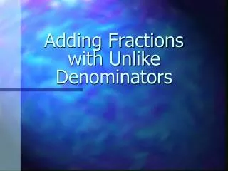 adding fractions with unlike denominators