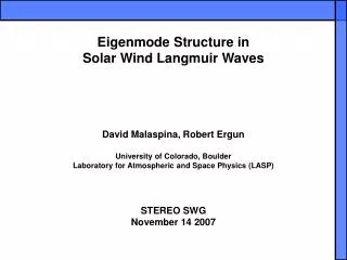 Eigenmode Structure in Solar Wind Langmuir Waves David Malaspina, Robert Ergun