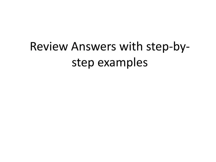 review answers with step by step examples