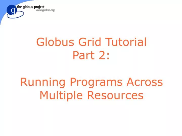 globus grid tutorial part 2 running programs across multiple resources