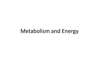 Metabolism and Energy