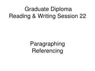 Graduate Diploma Reading &amp; Writing Session 22 Paragraphing Referencing