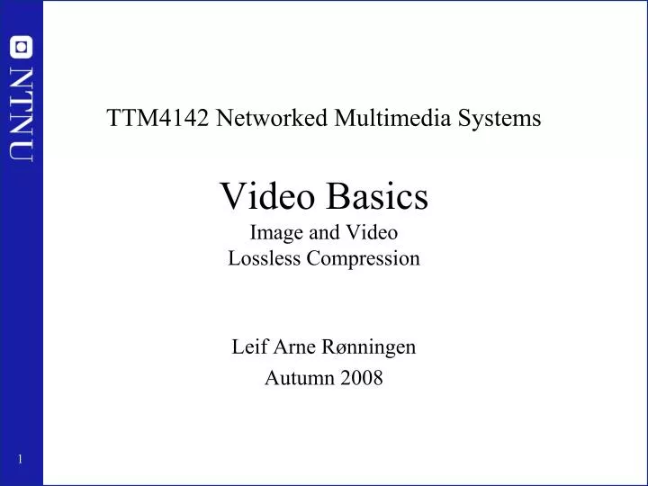 ttm4142 networked multimedia systems video basics image and video lossless compression