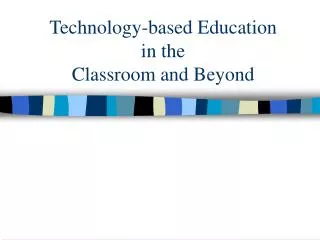 Technology-based Education in the Classroom and Beyond