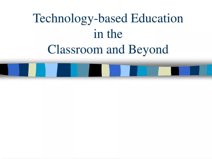 technology based education in the classroom and beyond