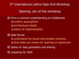 5 th International Lattice Data Grid Workshop Opening: aim of this workshop