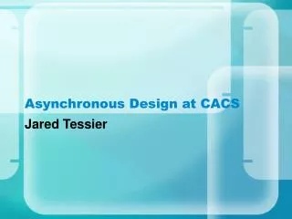 Asynchronous Design at CACS