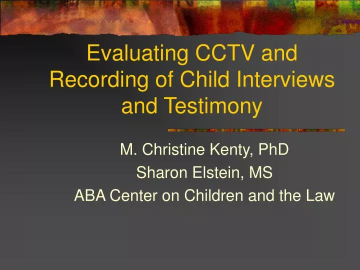 evaluating cctv and recording of child interviews and testimony