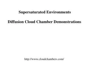 Supersaturated Environments Diffusion Cloud Chamber Demonstrations